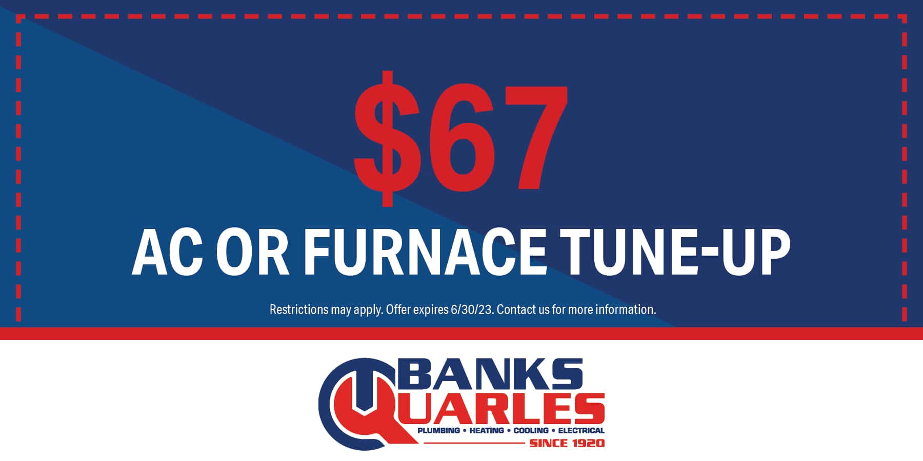 $67 AC/Furnace Tune-Up. Restrictions may apply. Contact us for details.