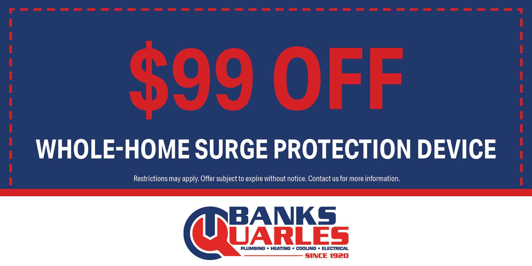  off whole-home surge protection service. Offer subject to expire without warning. Contact us for details.